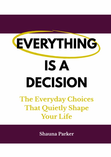 everything is a decision